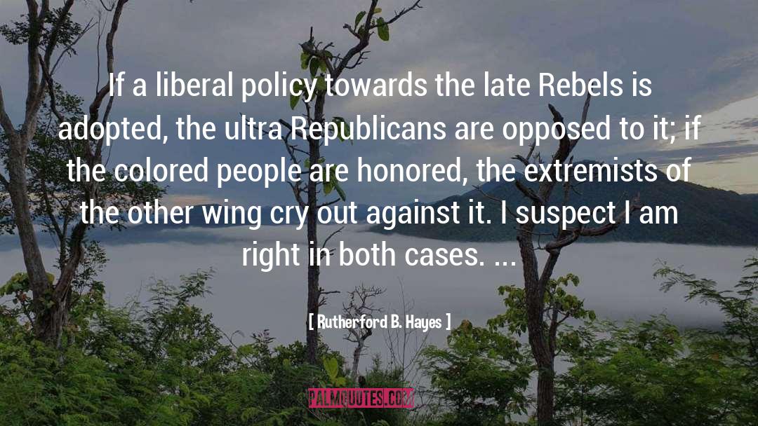Liberal Policy quotes by Rutherford B. Hayes