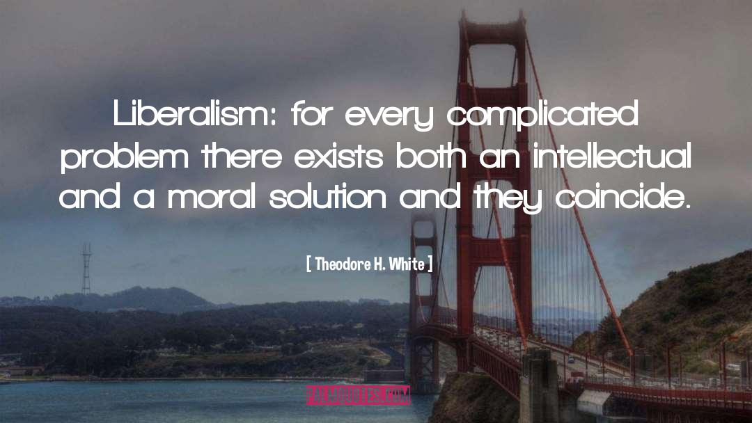 Liberalism quotes by Theodore H. White