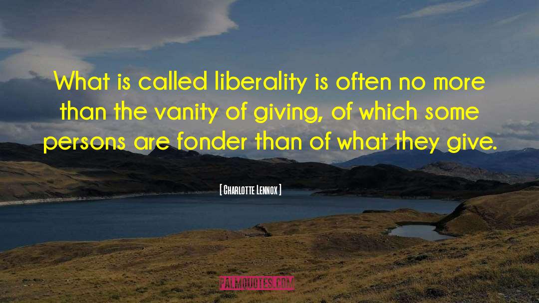 Liberality quotes by Charlotte Lennox