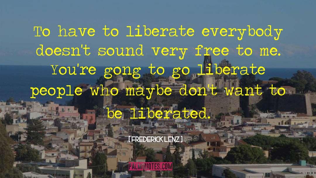 Liberate quotes by Frederick Lenz