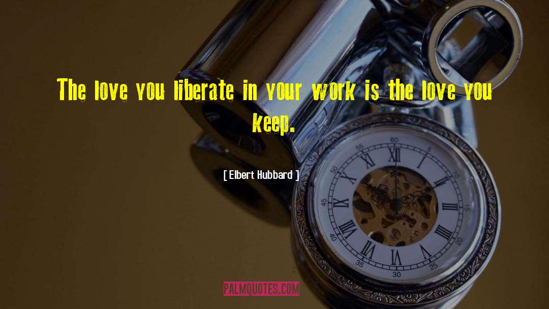 Liberate quotes by Elbert Hubbard