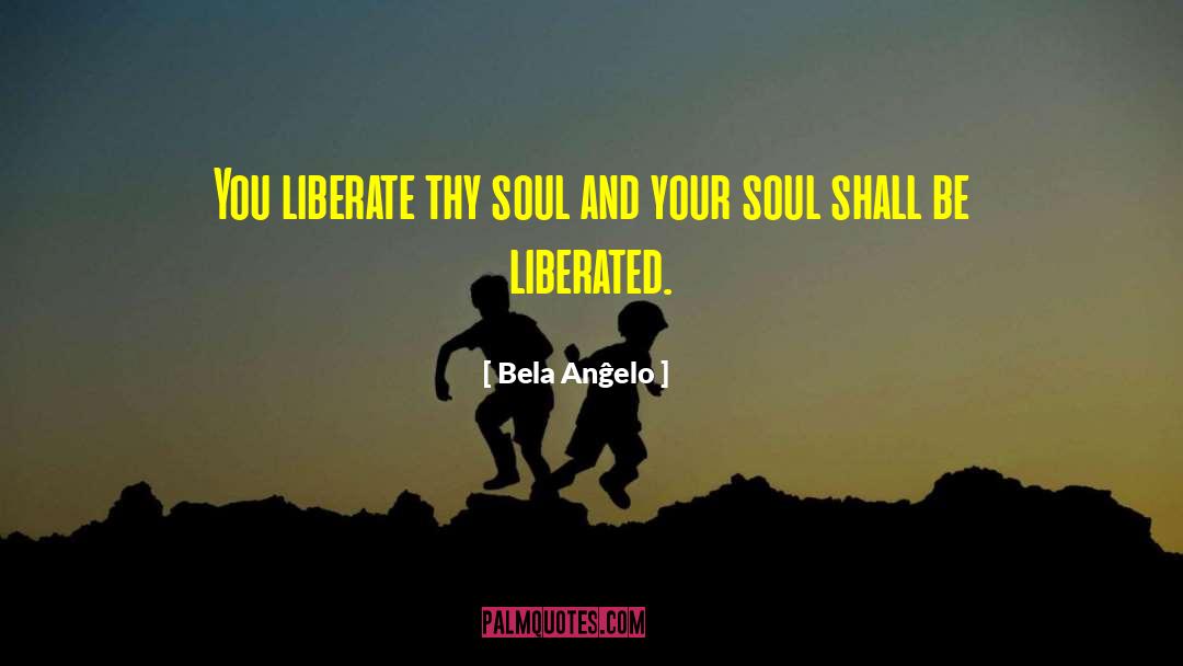 Liberate quotes by Bela Anĝelo