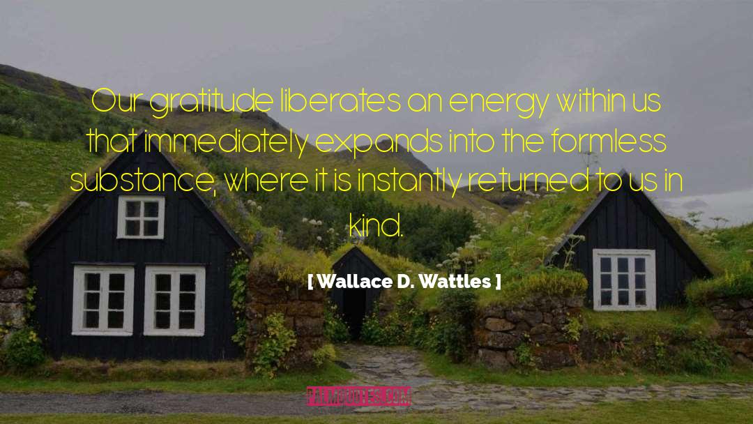 Liberates quotes by Wallace D. Wattles