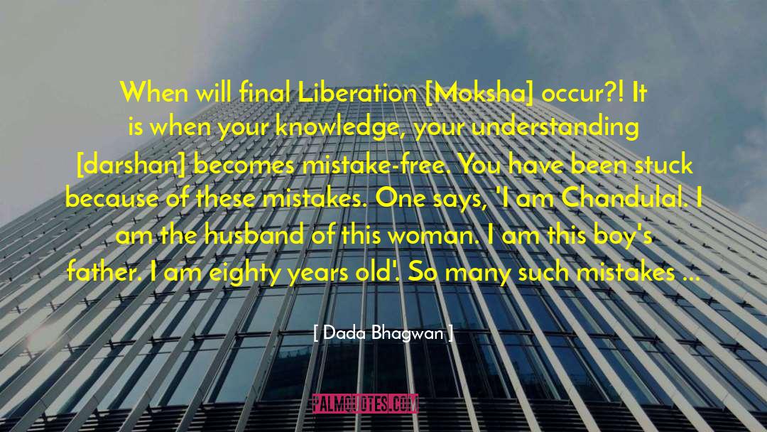 Liberation And Awakenings quotes by Dada Bhagwan