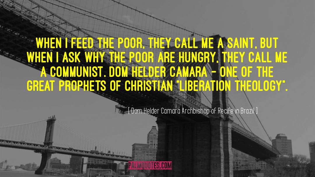 Liberation Theology quotes by Dom Helder Camara Archbishop Of Recife In Brazil