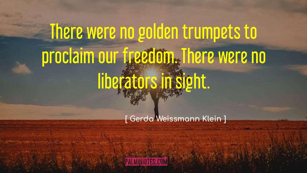 Liberators quotes by Gerda Weissmann Klein