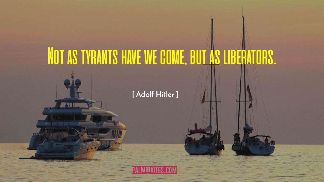 Liberators quotes by Adolf Hitler