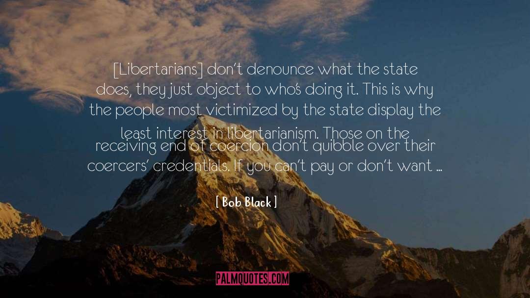 Libertarianism quotes by Bob Black