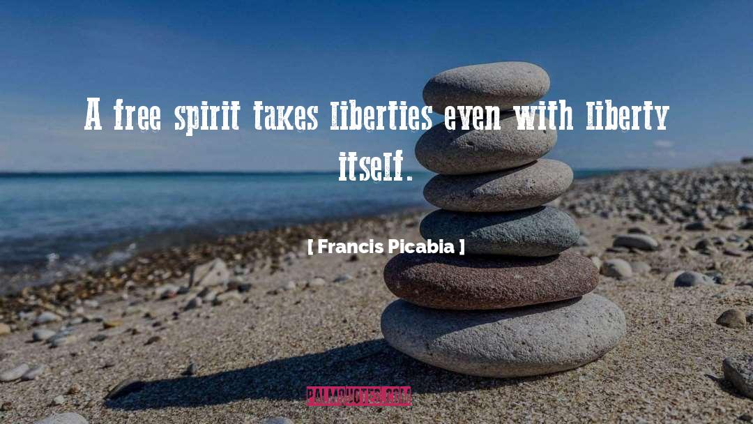 Liberties quotes by Francis Picabia
