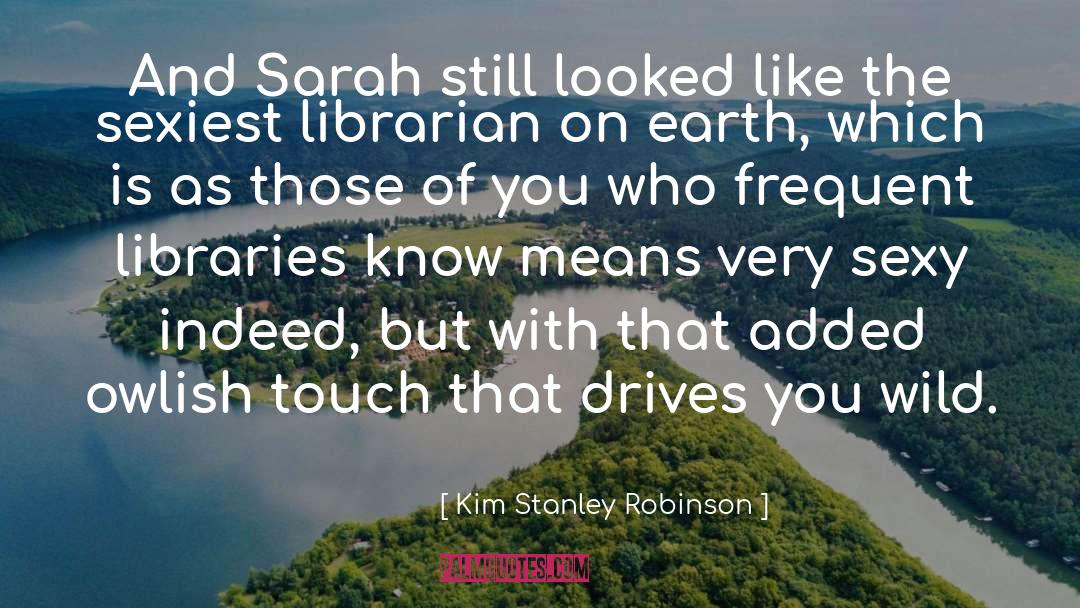 Librarian quotes by Kim Stanley Robinson