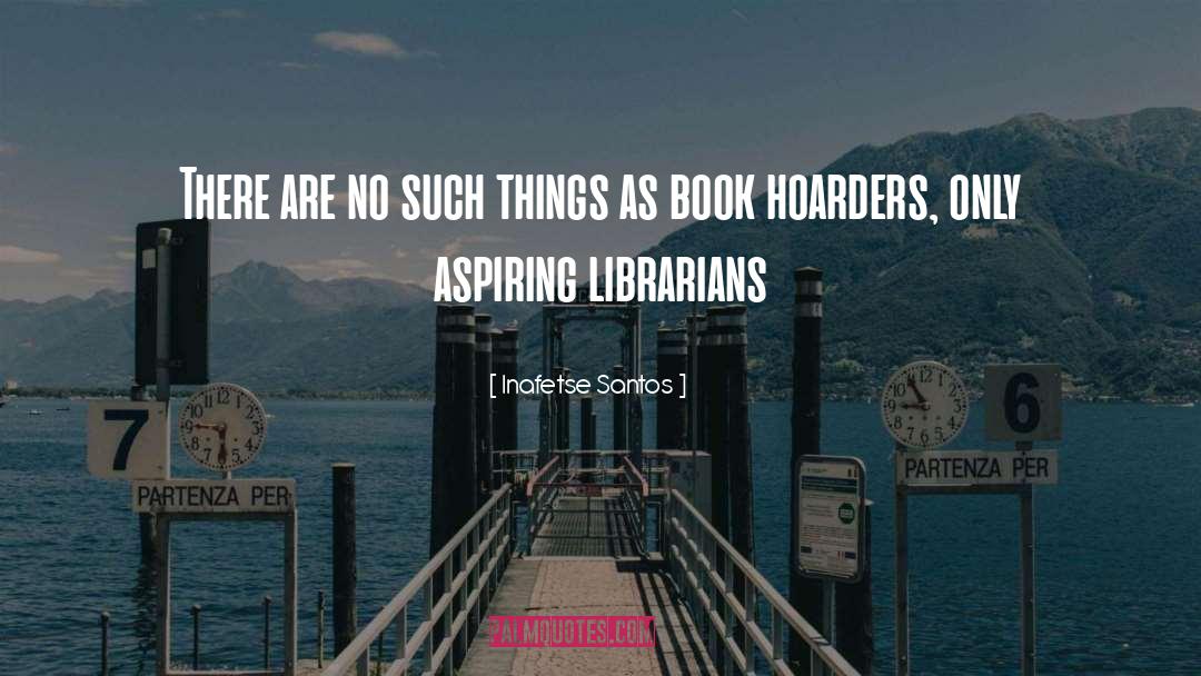 Librarians quotes by Inafetse Santos