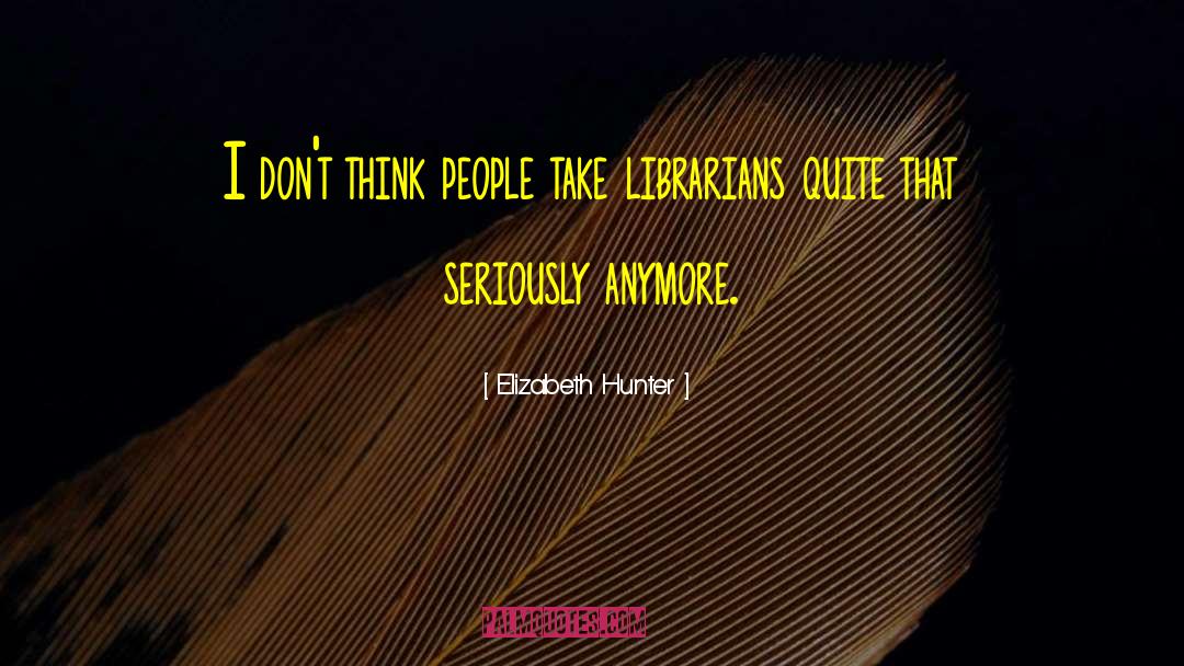 Librarians quotes by Elizabeth Hunter