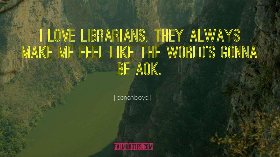 Librarians quotes by Danah Boyd