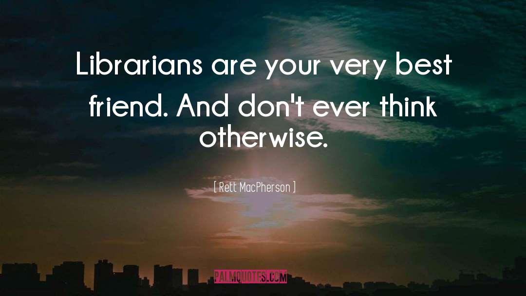 Librarians quotes by Rett MacPherson