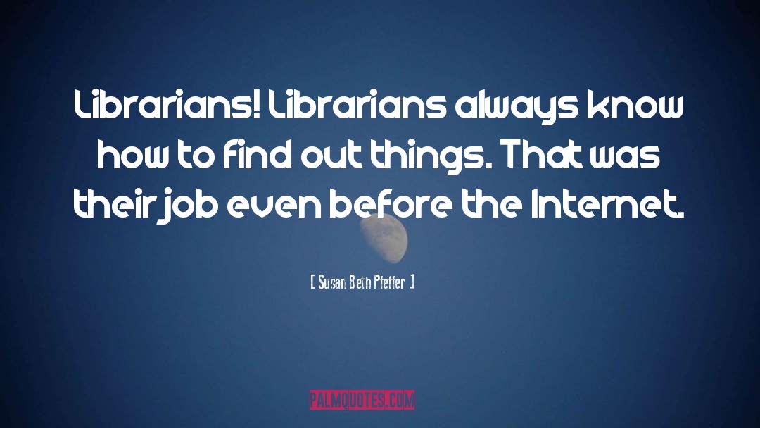Librarianship quotes by Susan Beth Pfeffer