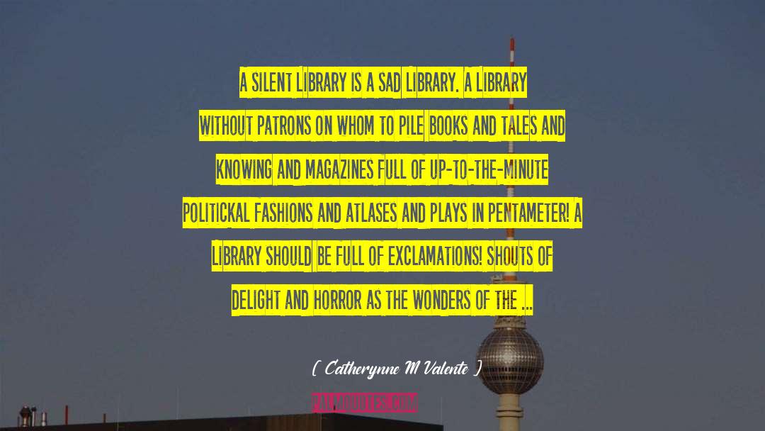 Libraries quotes by Catherynne M Valente