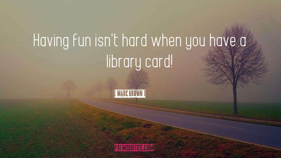 Library Card quotes by Marc Brown