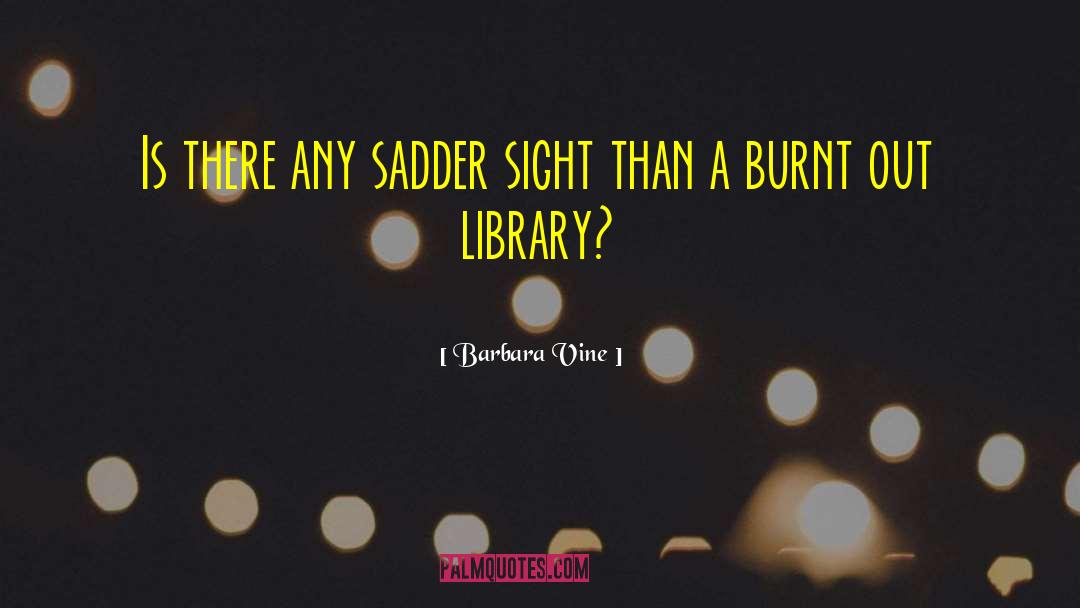 Library Libraries quotes by Barbara Vine