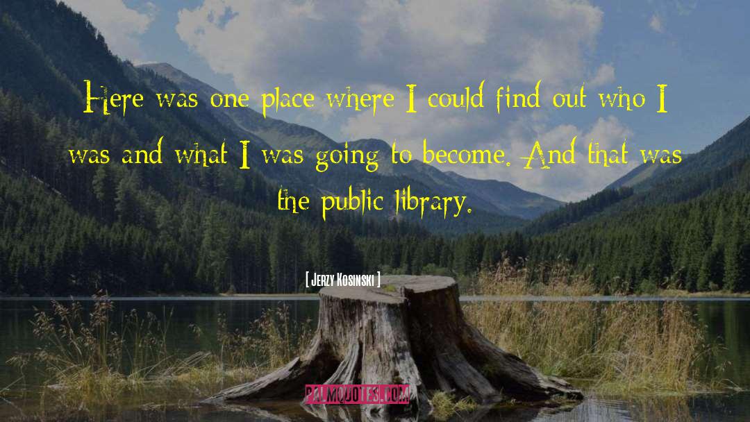 Library Libraries quotes by Jerzy Kosinski