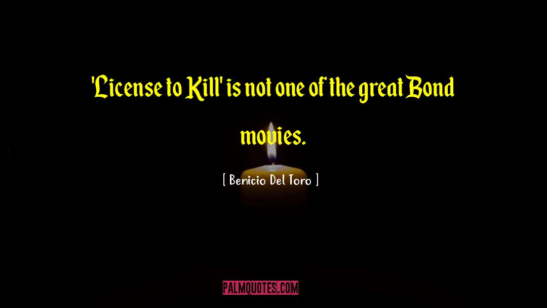 License To Kill quotes by Benicio Del Toro
