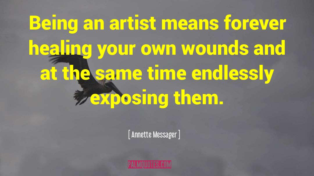 Lick Your Wounds quotes by Annette Messager