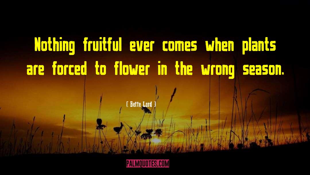 Lickness Flower quotes by Bette Lord