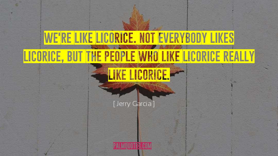 Licorice quotes by Jerry Garcia