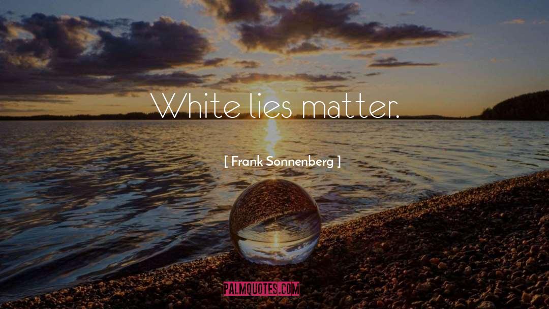 Lies Matter quotes by Frank Sonnenberg