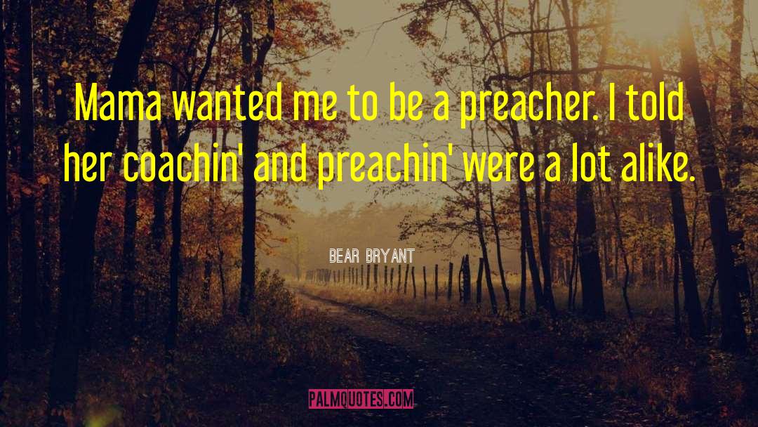 Lies My Preacher Told Me quotes by Bear Bryant