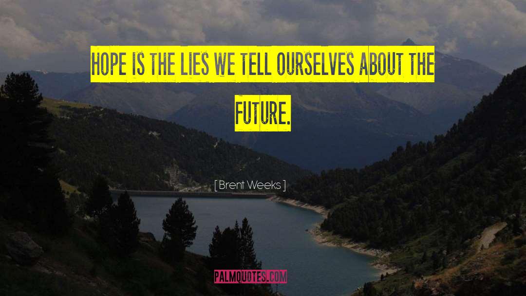 Lies We Tell Ourselves quotes by Brent Weeks