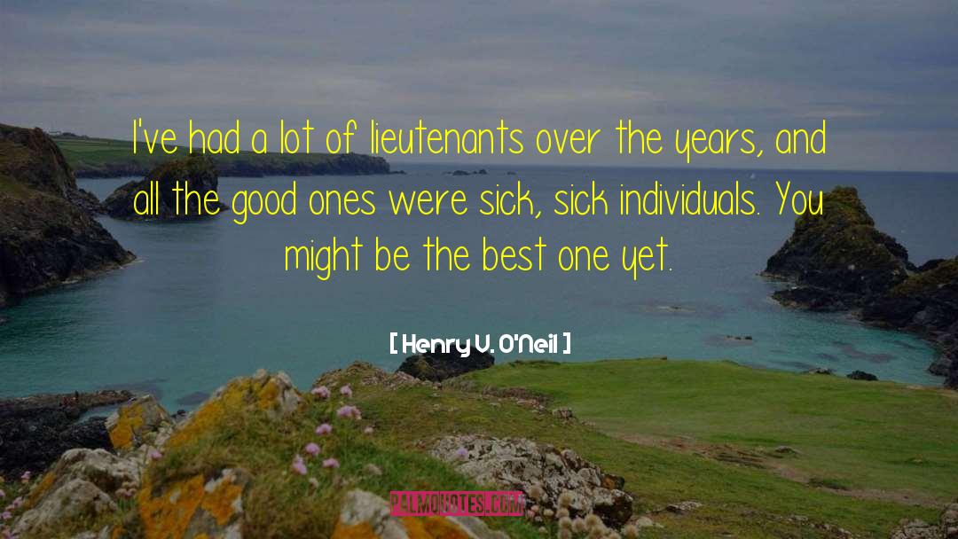 Lieutenants quotes by Henry V. O'Neil