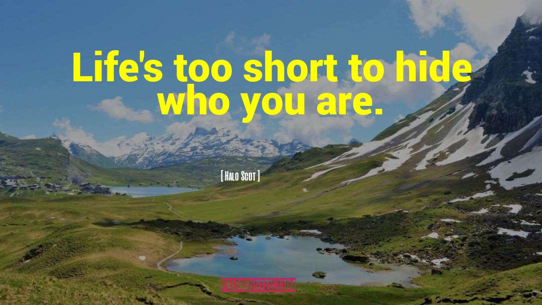 Life 27s Too Short quotes by Halo Scot