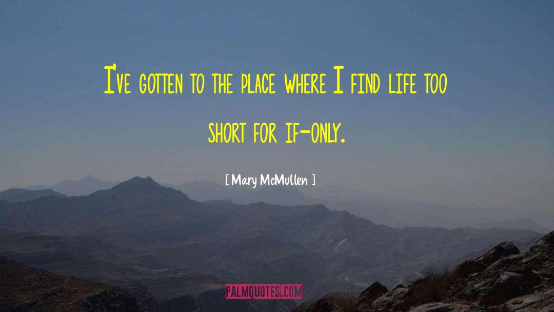 Life 27s Too Short quotes by Mary McMullen