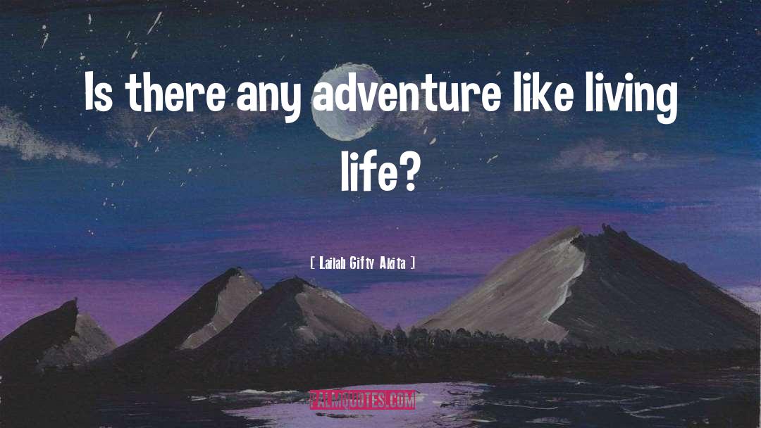 Life Adventure quotes by Lailah Gifty Akita