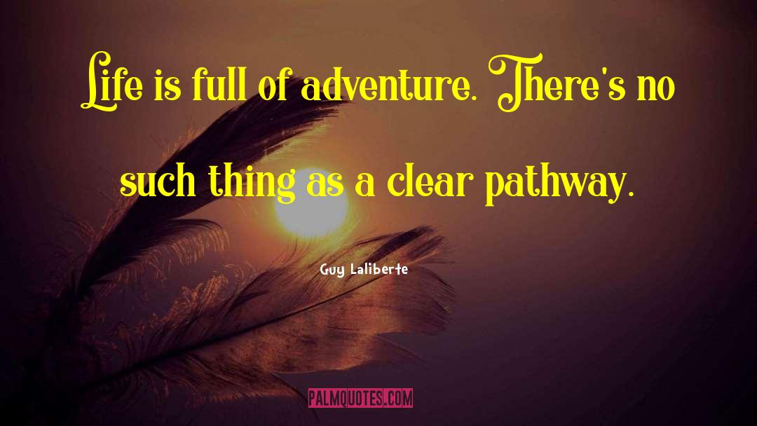 Life Adventure quotes by Guy Laliberte