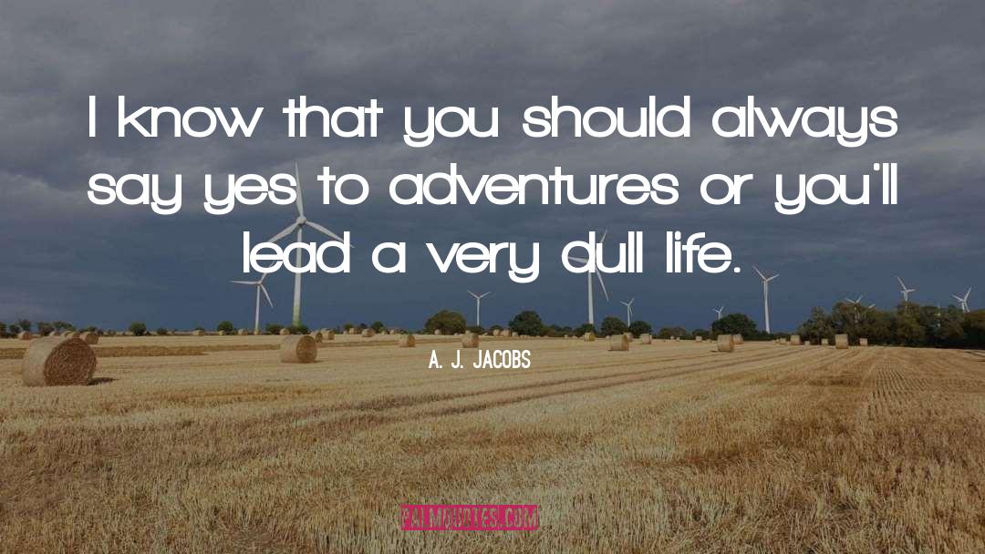 Life Adventure quotes by A. J. Jacobs