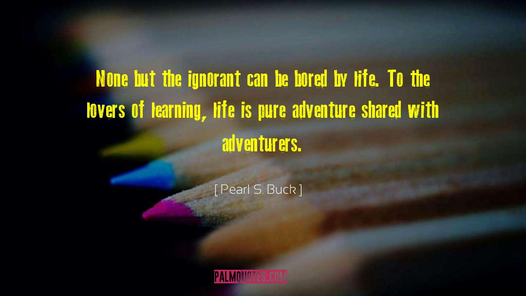 Life Adventure quotes by Pearl S. Buck