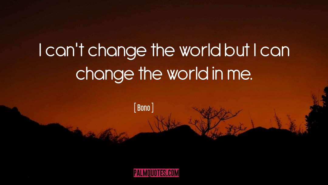 Life Afirming Change quotes by Bono