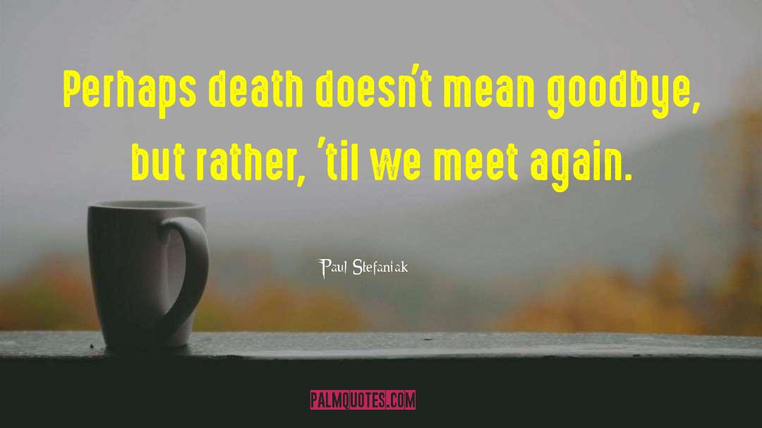 Life After Death quotes by Paul Stefaniak