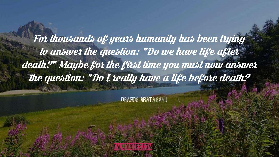 Life After Death quotes by Dragos Bratasanu