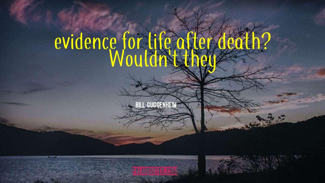 Life After Death quotes by Bill Guggenheim