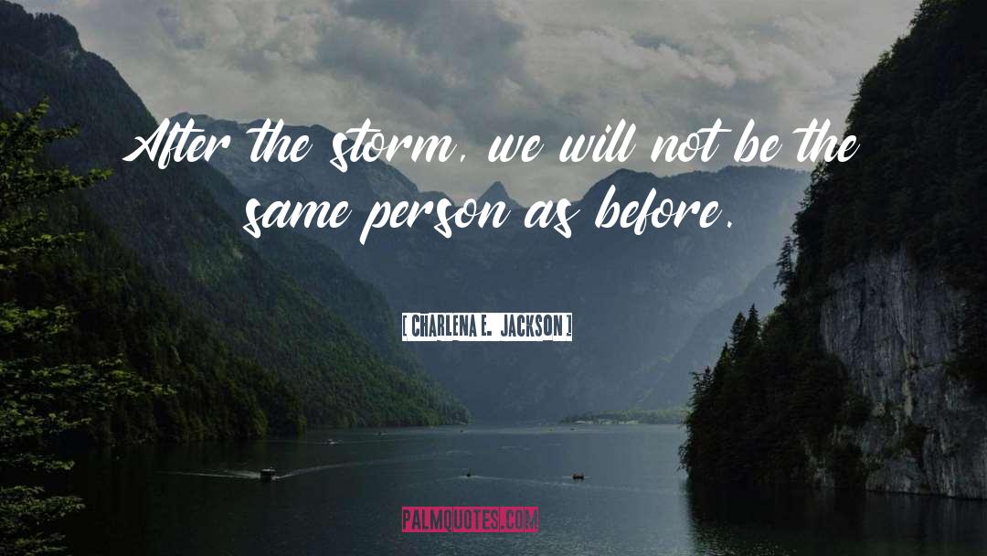 Life After The Storm quotes by Charlena E.  Jackson