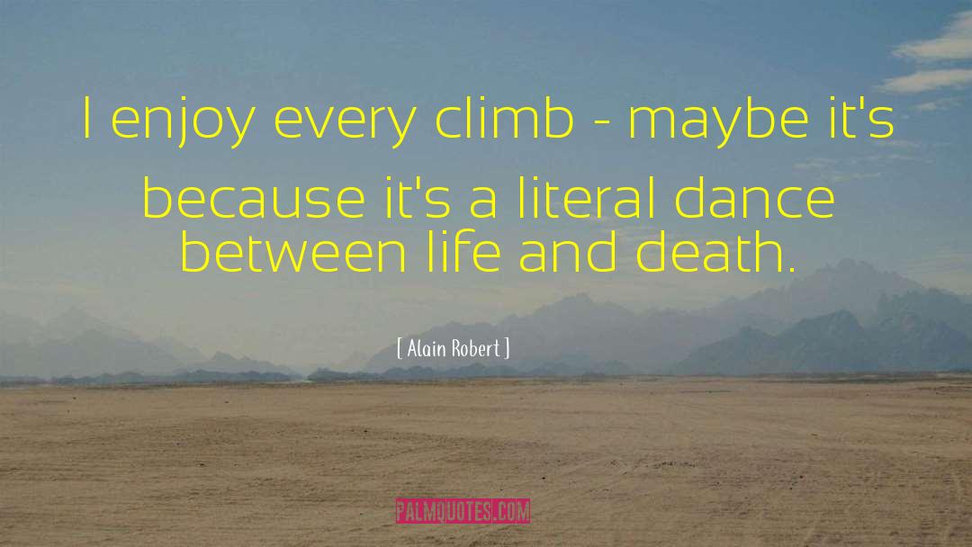 Life And Death Life quotes by Alain Robert