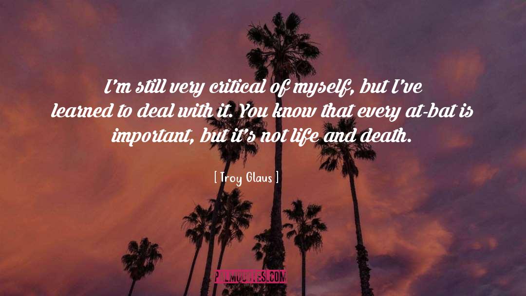 Life And Death Life quotes by Troy Glaus