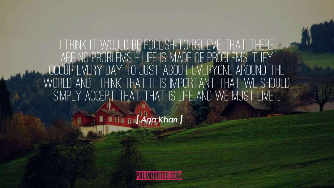 Life And Happiness quotes by Aga Khan
