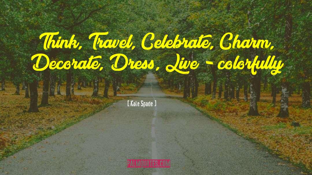 Life And Living Life Philosophy quotes by Kate Spade