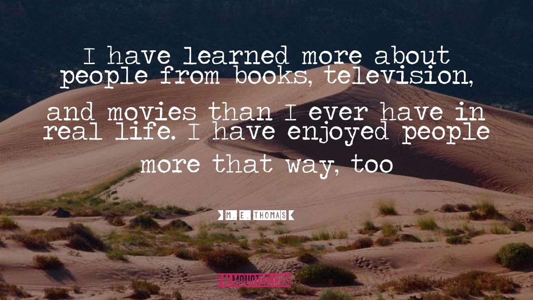 Life And Movies quotes by M. E. Thomas
