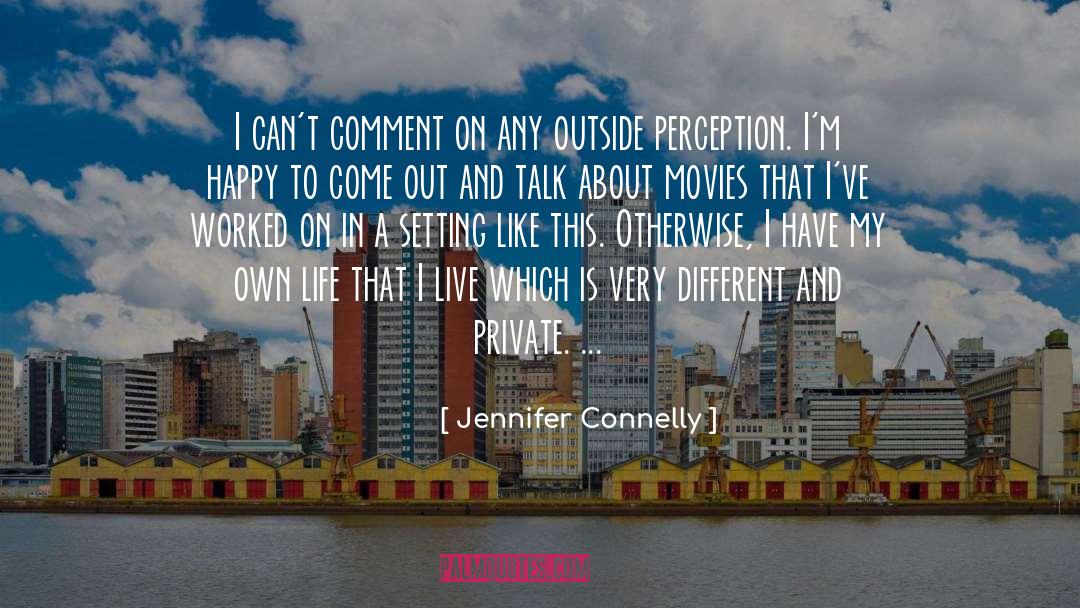 Life And Movies quotes by Jennifer Connelly
