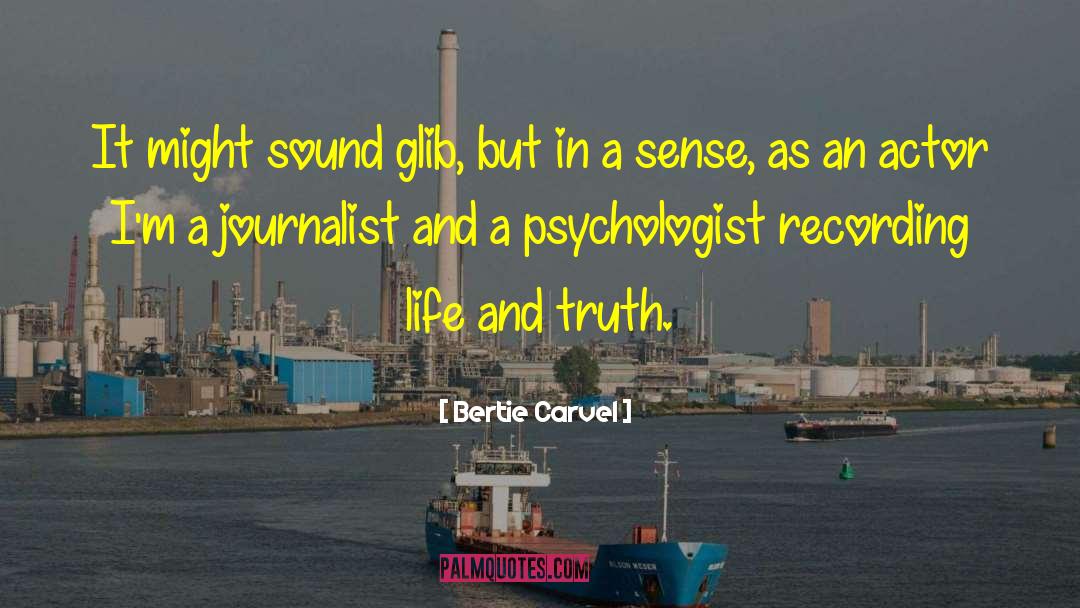 Life And Truth quotes by Bertie Carvel