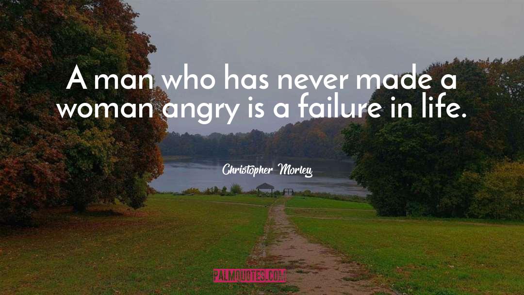 Life Anger quotes by Christopher Morley